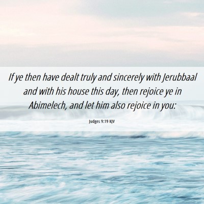 Picture 06 - Judges 9:19 KJV - If ye then have dealt truly and sincerely with - Bible Verse Picture