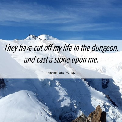 Picture 06 - Lamentations 3:53 KJV - They have cut off my life in the dungeon, and - Bible Verse Picture