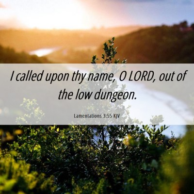 Picture 06 - Lamentations 3:55 KJV - I called upon thy name, O LORD, out of the low - Bible Verse Picture