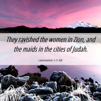 Picture 06 - Lamentations 5:11 KJV - They ravished the women in Zion, and the maids in - Bible Verse Picture