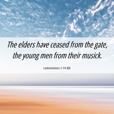 Picture 06 - Lamentations 5:14 KJV - The elders have ceased from the gate, the young - Bible Verse Picture