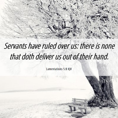 Picture 06 - Lamentations 5:8 KJV - Servants have ruled over us: there is none that - Bible Verse Picture