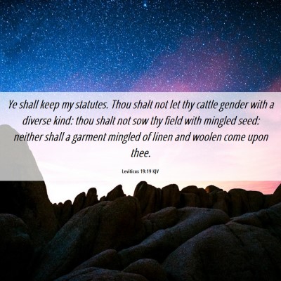Picture 06 - Leviticus 19:19 KJV - Ye shall keep my statutes. Thou shalt not let thy - Bible Verse Picture