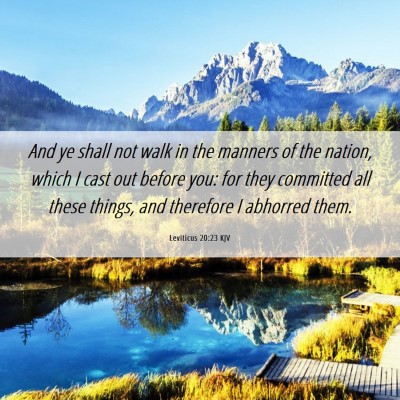 Picture 06 - Leviticus 20:23 KJV - And ye shall not walk in the manners of the - Bible Verse Picture
