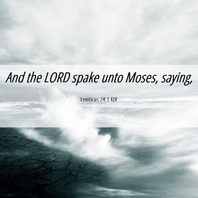 Picture 06 - Leviticus 24:1 KJV - And the LORD spake unto Moses, - Bible Verse Picture