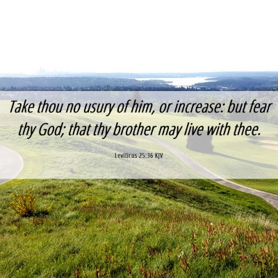 Picture 06 - Leviticus 25:36 KJV - Take thou no usury of him, or increase: but fear - Bible Verse Picture