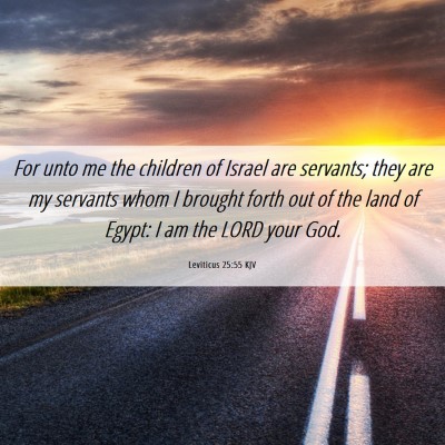 Picture 06 - Leviticus 25:55 KJV - For unto me the children of Israel are servants; - Bible Verse Picture