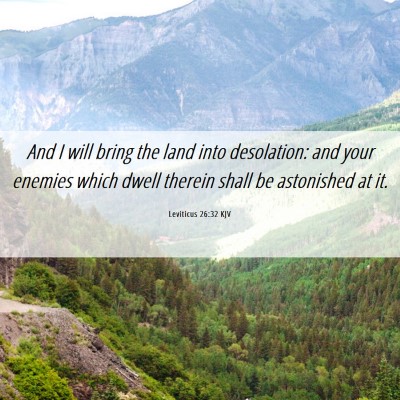 Picture 06 - Leviticus 26:32 KJV - And I will bring the land into desolation: and - Bible Verse Picture