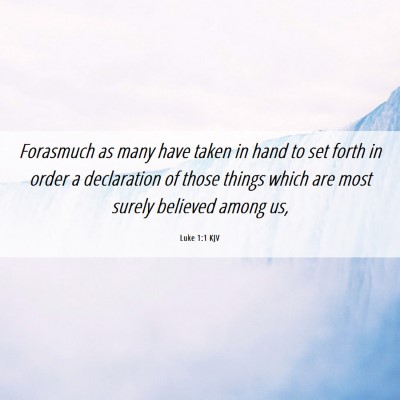 Picture 06 - Luke 1:1 KJV - Forasmuch as many have taken in hand to set forth - Bible Verse Picture
