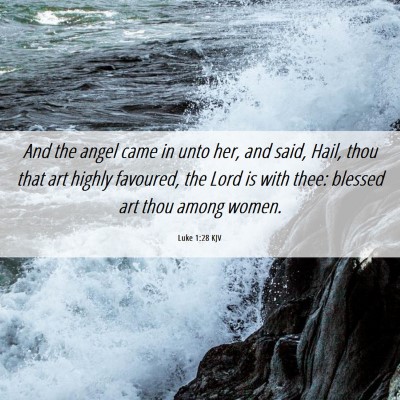 Picture 06 - Luke 1:28 KJV - And the angel came in unto her, and said, Hail, - Bible Verse Picture
