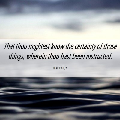 Picture 06 - Luke 1:4 KJV - That thou mightest know the certainty of those - Bible Verse Picture