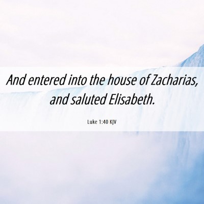 Picture 06 - Luke 1:40 KJV - And entered into the house of Zacharias, and - Bible Verse Picture