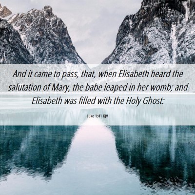 Picture 06 - Luke 1:41 KJV - And it came to pass, that, when Elisabeth heard - Bible Verse Picture