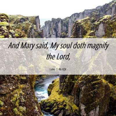 Picture 06 - Luke 1:46 KJV - And Mary said, My soul doth magnify the - Bible Verse Picture