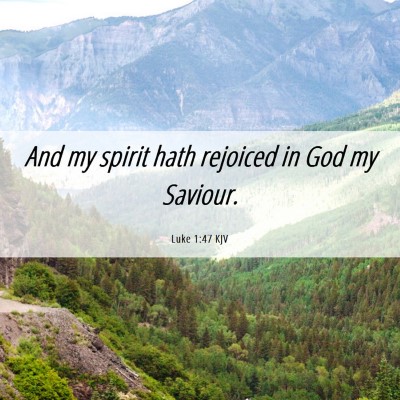 Picture 06 - Luke 1:47 KJV - And my spirit hath rejoiced in God my - Bible Verse Picture