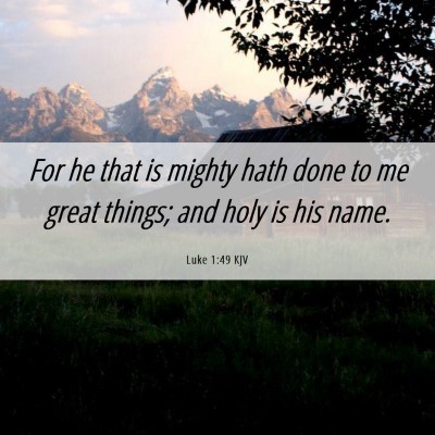 Picture 06 - Luke 1:49 KJV - For he that is mighty hath done to me great - Bible Verse Picture