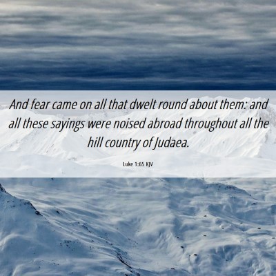 Picture 06 - Luke 1:65 KJV - And fear came on all that dwelt round about them: - Bible Verse Picture