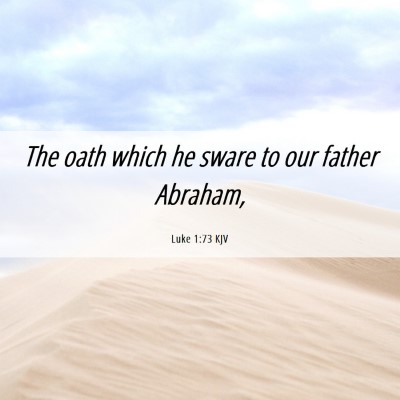 Picture 06 - Luke 1:73 KJV - The oath which he sware to our father - Bible Verse Picture