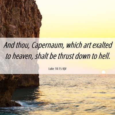 Picture 06 - Luke 10:15 KJV - And thou, Capernaum, which art exalted to heaven, - Bible Verse Picture