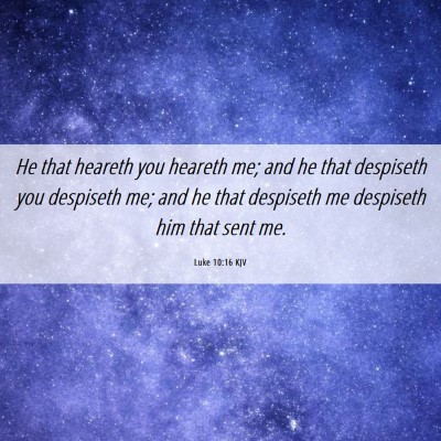 Picture 06 - Luke 10:16 KJV - He that heareth you heareth me; and he that - Bible Verse Picture