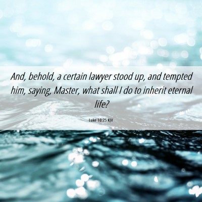 Picture 06 - Luke 10:25 KJV - And, behold, a certain lawyer stood up, and - Bible Verse Picture