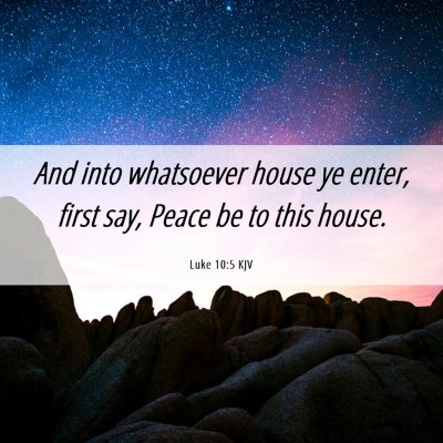 Picture 06 - Luke 10:5 KJV - And into whatsoever house ye enter, first say, - Bible Verse Picture
