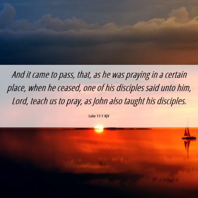 Picture 06 - Luke 11:1 KJV - And it came to pass, that, as he was praying in a - Bible Verse Picture
