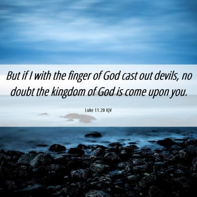 Picture 06 - Luke 11:20 KJV - But if I with the finger of God cast out devils, - Bible Verse Picture