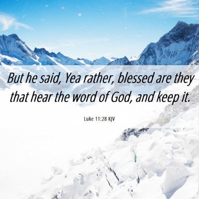 Picture 06 - Luke 11:28 KJV - But he said, Yea rather, blessed are they that - Bible Verse Picture