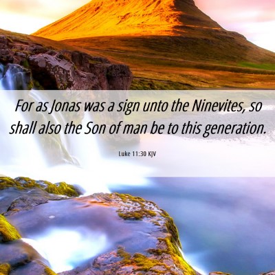 Picture 06 - Luke 11:30 KJV - For as Jonas was a sign unto the Ninevites, so - Bible Verse Picture