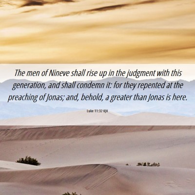 Picture 06 - Luke 11:32 KJV - The men of Nineve shall rise up in the judgment - Bible Verse Picture
