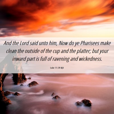Picture 06 - Luke 11:39 KJV - And the Lord said unto him, Now do ye Pharisees - Bible Verse Picture
