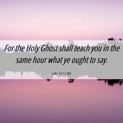 Picture 06 - Luke 12:12 KJV - For the Holy Ghost shall teach you in the same - Bible Verse Picture
