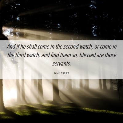 Picture 06 - Luke 12:38 KJV - And if he shall come in the second watch, or come - Bible Verse Picture