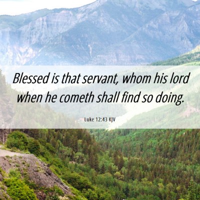 Picture 06 - Luke 12:43 KJV - Blessed is that servant, whom his lord when he - Bible Verse Picture