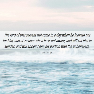 Picture 06 - Luke 12:46 KJV - The lord of that servant will come in a day when - Bible Verse Picture