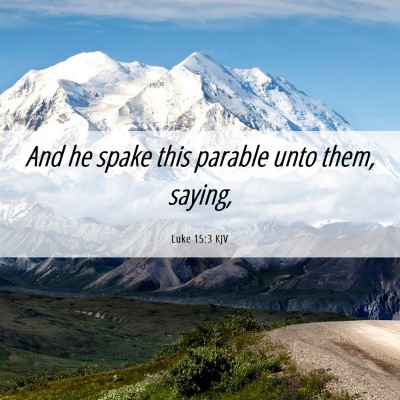 Picture 06 - Luke 15:3 KJV - And he spake this parable unto them, - Bible Verse Picture