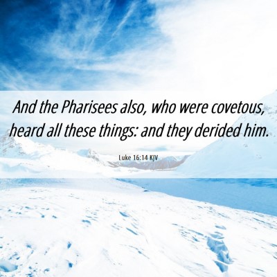 Picture 06 - Luke 16:14 KJV - And the Pharisees also, who were covetous, heard - Bible Verse Picture
