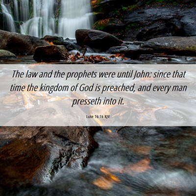 Picture 06 - Luke 16:16 KJV - The law and the prophets were until John: since - Bible Verse Picture
