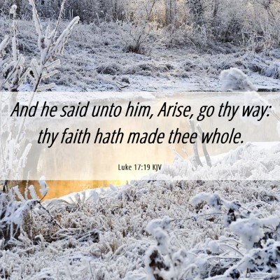Picture 06 - Luke 17:19 KJV - And he said unto him, Arise, go thy way: thy - Bible Verse Picture