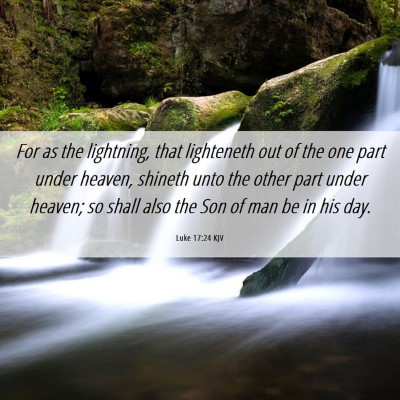Picture 06 - Luke 17:24 KJV - For as the lightning, that lighteneth out of the - Bible Verse Picture