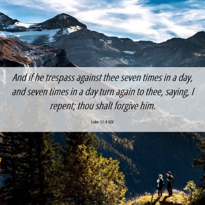Picture 06 - Luke 17:4 KJV - And if he trespass against thee seven times in a - Bible Verse Picture