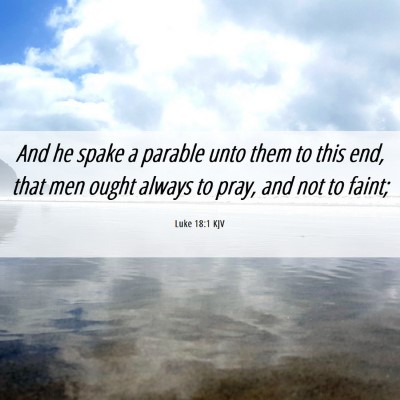 Picture 06 - Luke 18:1 KJV - And he spake a parable unto them to this end, - Bible Verse Picture