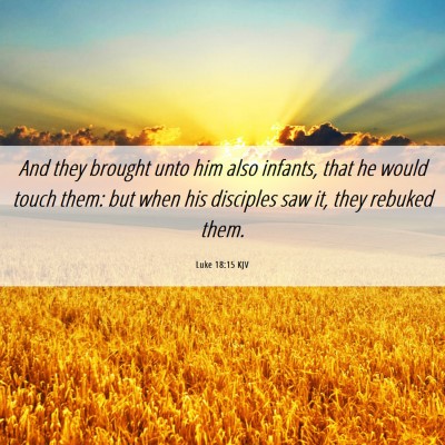 Picture 06 - Luke 18:15 KJV - And they brought unto him also infants, that he - Bible Verse Picture