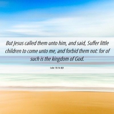 Picture 06 - Luke 18:16 KJV - But Jesus called them unto him, and said, Suffer - Bible Verse Picture