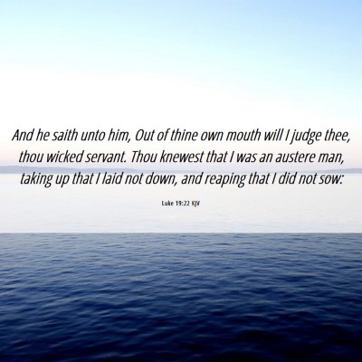 Picture 06 - Luke 19:22 KJV - And he saith unto him, Out of thine own mouth - Bible Verse Picture