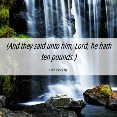Picture 06 - Luke 19:25 KJV - (And they said unto him, Lord, he hath ten - Bible Verse Picture