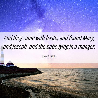 Picture 06 - Luke 2:16 KJV - And they came with haste, and found Mary, and - Bible Verse Picture