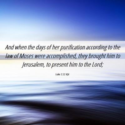 Picture 06 - Luke 2:22 KJV - And when the days of her purification according - Bible Verse Picture