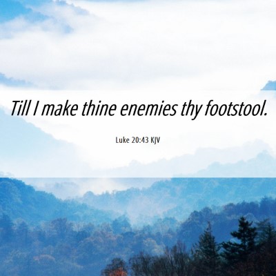 Picture 06 - Luke 20:43 KJV - Till I make thine enemies thy - Bible Verse Picture